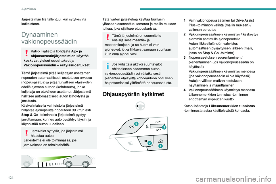 PEUGEOT 308 2022 Omistajan Käsikirja (in Finnish) 124
Ajaminen
Järjestelmän tila tallentuu, kun sytytysvirta
katkaistaan.
Dynaaminen
vakionopeussäädin
Katso lisätietoja kohdasta Ajo- ja
ohjausavustinjärjestelmien käyttöä
koskevat yleiset PEUGEOT 308 2022 Omistajan Käsikirja (in Finnish) 124
Ajaminen
Järjestelmän tila tallentuu, kun sytytysvirta
katkaistaan.
Dynaaminen
vakionopeussäädin
Katso lisätietoja kohdasta Ajo- ja
ohjausavustinjärjestelmien käyttöä
koskevat yleiset