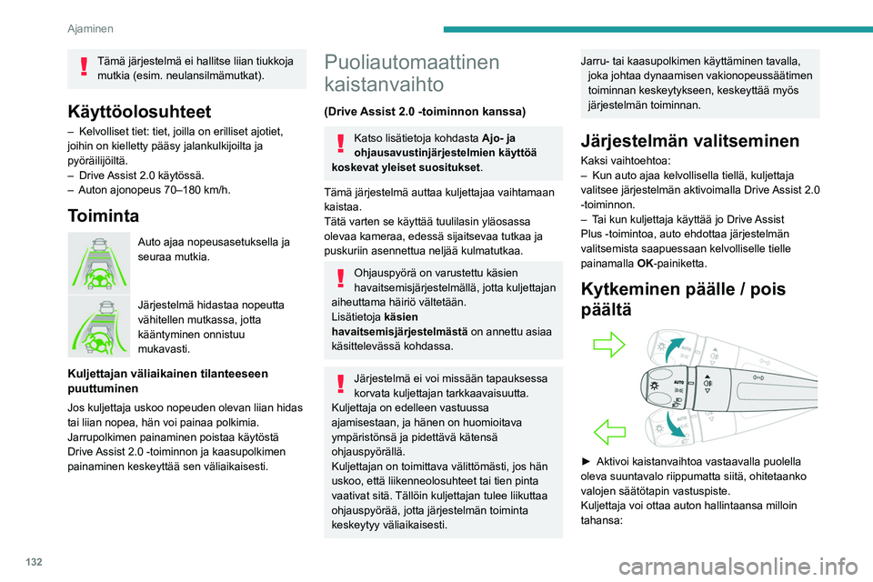 PEUGEOT 308 2022 Omistajan Käsikirja (in Finnish) 132
Ajaminen
Tämä järjestelmä ei hallitse liian tiukkoja mutkia (esim. neulansilmämutkat).
Käyttöolosuhteet
– Kelvolliset tiet: tiet, joilla on erilliset ajotiet,
joihin on kielletty pääsy PEUGEOT 308 2022 Omistajan Käsikirja (in Finnish) 132
Ajaminen
Tämä järjestelmä ei hallitse liian tiukkoja mutkia (esim. neulansilmämutkat).
Käyttöolosuhteet
– Kelvolliset tiet: tiet, joilla on erilliset ajotiet,
joihin on kielletty pääsy