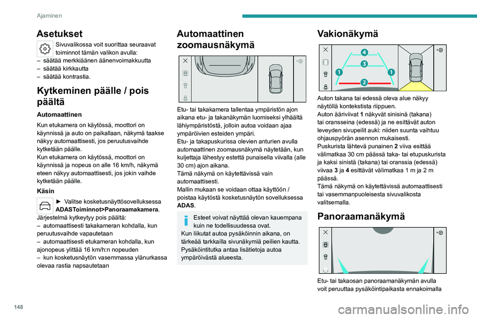 PEUGEOT 308 2022  Omistajan Käsikirja (in Finnish) 148
Ajaminen
Asetukset
Sivuvalikossa voit suorittaa seuraavat 
toiminnot tämän valikon avulla:
–
 
säätää merkkiäänen äänenvoimakkuutta
–

 
säätää kirkkautta
–

 
säätää kontr