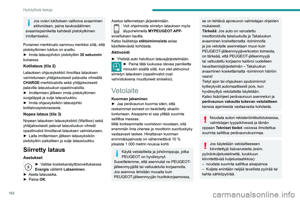 PEUGEOT 308 2022 Omistajan Käsikirja (in Finnish) 162
Hyödyllisiä tietoja
Jos ovien lukituksen valikoiva avaaminen
aktivoidaan, paina kaukosäätimen
avaamispainiketta kahdesti pistokytkimen
irrottamiseksi.
Punainen merkkivalo sammuu merkiksi si PEUGEOT 308 2022 Omistajan Käsikirja (in Finnish) 162
Hyödyllisiä tietoja
Jos ovien lukituksen valikoiva avaaminen
aktivoidaan, paina kaukosäätimen
avaamispainiketta kahdesti pistokytkimen
irrottamiseksi.
Punainen merkkivalo sammuu merkiksi si