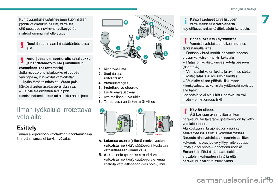 PEUGEOT 308 2022 Omistajan Käsikirja (in Finnish) 163
Hyödyllisiä tietoja
7Kun pyöränkuljetustelineeseen kuormataan
pyöriä vetokoukun päälle, varmista,
että asetat painavimmat polkupyörät
mahdollisimman lähelle autoa.
Noudata sen maan PEUGEOT 308 2022 Omistajan Käsikirja (in Finnish) 163
Hyödyllisiä tietoja
7Kun pyöränkuljetustelineeseen kuormataan
pyöriä vetokoukun päälle, varmista,
että asetat painavimmat polkupyörät
mahdollisimman lähelle autoa.
Noudata sen maan