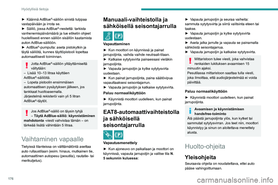 PEUGEOT 308 2022 Omistajan Käsikirja (in Finnish) 176
Hyödyllisiä tietoja
►  Käännä AdBlue®-säiliön sinistä tulppaa
vastapäivään ja irrota se.
►  Säiliö,
 
jossa
 
AdBlue®-nestettä: tarkista
vanhenemispäivämäärä j PEUGEOT 308 2022 Omistajan Käsikirja (in Finnish) 176
Hyödyllisiä tietoja
►  Käännä AdBlue®-säiliön sinistä tulppaa
vastapäivään ja irrota se.
►  Säiliö,
 
jossa
 
AdBlue®-nestettä: tarkista
vanhenemispäivämäärä j