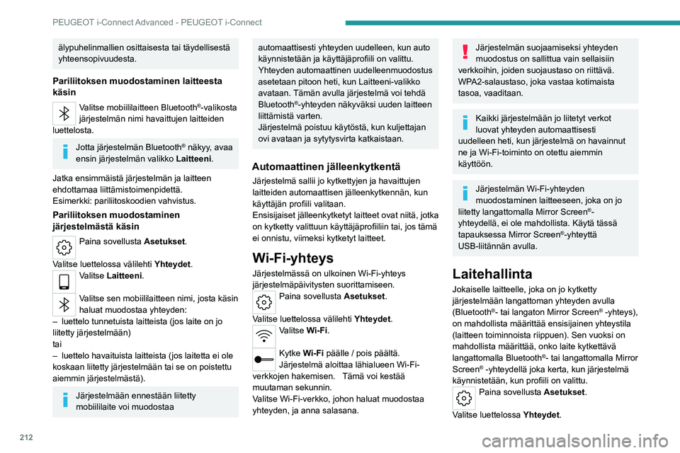 PEUGEOT 308 2022 Omistajan Käsikirja (in Finnish) 212
PEUGEOT i-Connect Advanced - PEUGEOT i-Connect
älypuhelinmallien osittaisesta tai täydellisestä
yhteensopivuudesta.
Pariliitoksen muodostaminen laitteesta
käsin
Valitse mobiililaitteen Bluet PEUGEOT 308 2022 Omistajan Käsikirja (in Finnish) 212
PEUGEOT i-Connect Advanced - PEUGEOT i-Connect
älypuhelinmallien osittaisesta tai täydellisestä
yhteensopivuudesta.
Pariliitoksen muodostaminen laitteesta
käsin
Valitse mobiililaitteen Bluet