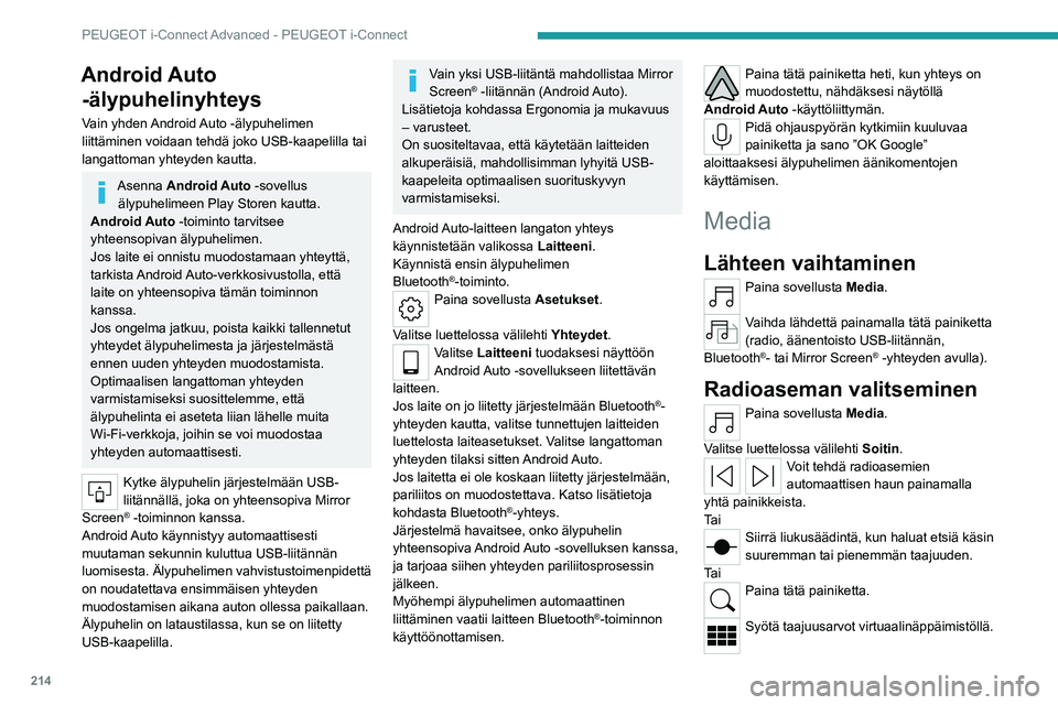 PEUGEOT 308 2022 Omistajan Käsikirja (in Finnish) 214
PEUGEOT i-Connect Advanced - PEUGEOT i-Connect
Android Auto -älypuhelinyhteys
Vain yhden Android Auto -älypuhelimen
liittäminen voidaan tehdä joko USB-kaapelilla tai
langattoman yhteyden ka PEUGEOT 308 2022 Omistajan Käsikirja (in Finnish) 214
PEUGEOT i-Connect Advanced - PEUGEOT i-Connect
Android Auto -älypuhelinyhteys
Vain yhden Android Auto -älypuhelimen
liittäminen voidaan tehdä joko USB-kaapelilla tai
langattoman yhteyden ka
