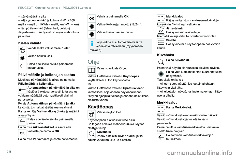 PEUGEOT 308 2022 Omistajan Käsikirja (in Finnish) 218
PEUGEOT i-Connect Advanced - PEUGEOT i-Connect
– päivämäärä ja aika
– etäisyyden yksikkö ja kulutus (kWh / 100
mailia – mailit, mi/kWh – mailit, km/kWh – km)
–
lämpötilayk PEUGEOT 308 2022 Omistajan Käsikirja (in Finnish) 218
PEUGEOT i-Connect Advanced - PEUGEOT i-Connect
– päivämäärä ja aika
– etäisyyden yksikkö ja kulutus (kWh / 100
mailia – mailit, mi/kWh – mailit, km/kWh – km)
–
lämpötilayk