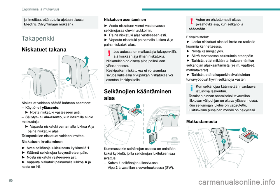 PEUGEOT 308 2022 Omistajan Käsikirja (in Finnish) 50
Ergonomia ja mukavuus
ja ilmoittaa, että autolla ajetaan tilassa
Electric (Myyntimaan mukaan).
Takapenkki
Niskatuet takana
Niskatuet voidaan säätää kahteen asentoon:
– Käyttö- eli ylà PEUGEOT 308 2022 Omistajan Käsikirja (in Finnish) 50
Ergonomia ja mukavuus
ja ilmoittaa, että autolla ajetaan tilassa
Electric (Myyntimaan mukaan).
Takapenkki
Niskatuet takana
Niskatuet voidaan säätää kahteen asentoon:
– Käyttö- eli ylÃ