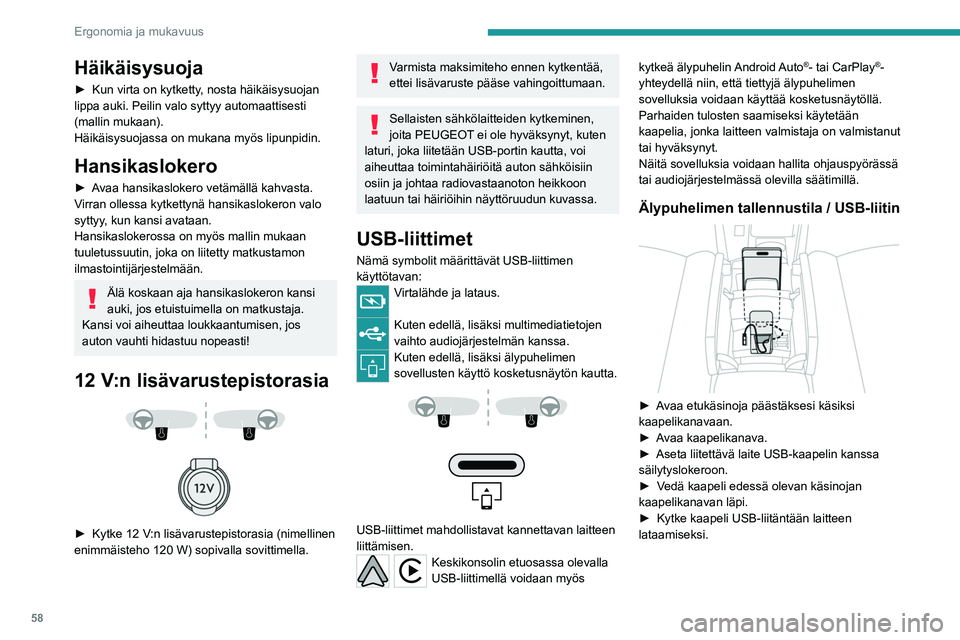 PEUGEOT 308 2022 Omistajan Käsikirja (in Finnish) 58
Ergonomia ja mukavuus
Häikäisysuoja
►  Kun virta on kytketty, nosta häikäisysuojan
lippa auki. Peilin valo syttyy automaattisesti
(mallin mukaan).
Häikäisysuojassa on mukana myös lip PEUGEOT 308 2022 Omistajan Käsikirja (in Finnish) 58
Ergonomia ja mukavuus
Häikäisysuoja
►  Kun virta on kytketty, nosta häikäisysuojan
lippa auki. Peilin valo syttyy automaattisesti
(mallin mukaan).
Häikäisysuojassa on mukana myös lip
