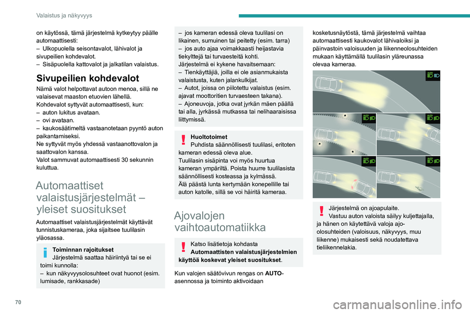 PEUGEOT 308 2022 Omistajan Käsikirja (in Finnish) 70
Valaistus ja näkyvyys
on käytössä, tämä järjestelmä kytkeytyy pääll\
e
automaattisesti:
–
Ulkopuolella seisontavalot, lähivalot ja
sivupeilien kohdevalot.
–
Sisäpuolella katto PEUGEOT 308 2022 Omistajan Käsikirja (in Finnish) 70
Valaistus ja näkyvyys
on käytössä, tämä järjestelmä kytkeytyy pääll\
e
automaattisesti:
–
Ulkopuolella seisontavalot, lähivalot ja
sivupeilien kohdevalot.
–
Sisäpuolella katto