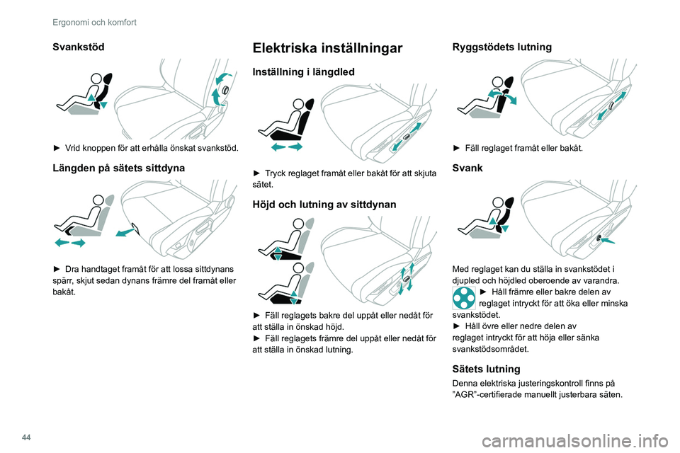 PEUGEOT 308 2022 Bruksanvisningar (in Swedish) 44
Ergonomi och komfort
Svankstöd
► Vrid knoppen för att erhålla önskat svankstöd.
Längden på sätets sittdyna
► Dra handtaget framåt för att lossa sittdynans
spärr , skjut sedan PEUGEOT 308 2022 Bruksanvisningar (in Swedish) 44
Ergonomi och komfort
Svankstöd
► Vrid knoppen för att erhålla önskat svankstöd.
Längden på sätets sittdyna
► Dra handtaget framåt för att lossa sittdynans
spärr , skjut sedan