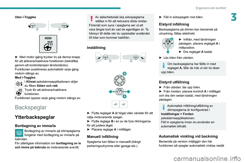 PEUGEOT 308 2022 Bruksanvisningar (in Swedish) 47
Ergonomi och komfort
3Utan i-Toggles
► Med motor igång trycker du på denna knapp
för att aktivera/inaktivera funktionen (bekräftas
genom att kontrollampan tänds/släcks).
Funktionen PEUGEOT 308 2022 Bruksanvisningar (in Swedish) 47
Ergonomi och komfort
3Utan i-Toggles
► Med motor igång trycker du på denna knapp
för att aktivera/inaktivera funktionen (bekräftas
genom att kontrollampan tänds/släcks).
Funktionen