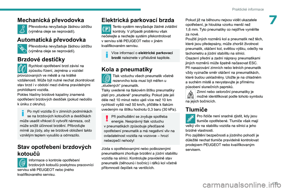 PEUGEOT 308 2022 Návod na použití (in Czech) 173
Praktické informace
7Mechanická převodovka
Převodovka nevyžaduje žádnou údržbu
(výměna oleje se neprovádí).
Automatická převodovka
Převodovka nevyžaduje žádnou údržbu
(vým PEUGEOT 308 2022 Návod na použití (in Czech) 173
Praktické informace
7Mechanická převodovka
Převodovka nevyžaduje žádnou údržbu
(výměna oleje se neprovádí).
Automatická převodovka
Převodovka nevyžaduje žádnou údržbu
(vým