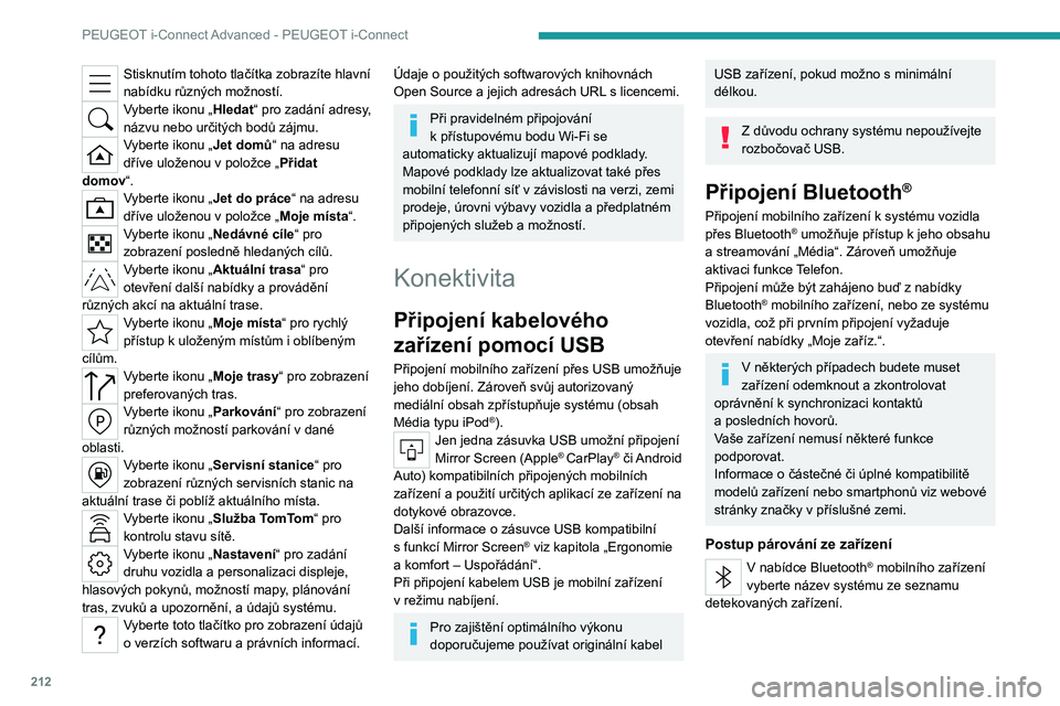 PEUGEOT 308 2022 Návod na použití (in Czech) 212
PEUGEOT i-Connect Advanced - PEUGEOT i-Connect
Stisknutím tohoto tlačítka zobrazíte hlavní
nabídku různých možností.
Vyberte ikonu „Hledat“ pro zadání adresy,
názvu nebo určit PEUGEOT 308 2022 Návod na použití (in Czech) 212
PEUGEOT i-Connect Advanced - PEUGEOT i-Connect
Stisknutím tohoto tlačítka zobrazíte hlavní
nabídku různých možností.
Vyberte ikonu „Hledat“ pro zadání adresy,
názvu nebo určit