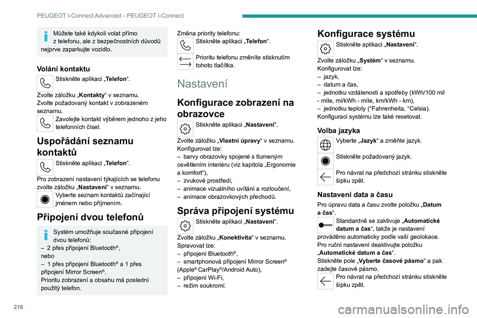 PEUGEOT 308 2022 Návod na použití (in Czech) 218
PEUGEOT i-Connect Advanced - PEUGEOT i-Connect
Můžete také kdykoli volat přímo
z telefonu, ale z bezpečnostních důvodů
nejprve zaparkujte vozidlo.
Volání kontaktu
Stiskněte aplika PEUGEOT 308 2022 Návod na použití (in Czech) 218
PEUGEOT i-Connect Advanced - PEUGEOT i-Connect
Můžete také kdykoli volat přímo
z telefonu, ale z bezpečnostních důvodů
nejprve zaparkujte vozidlo.
Volání kontaktu
Stiskněte aplika