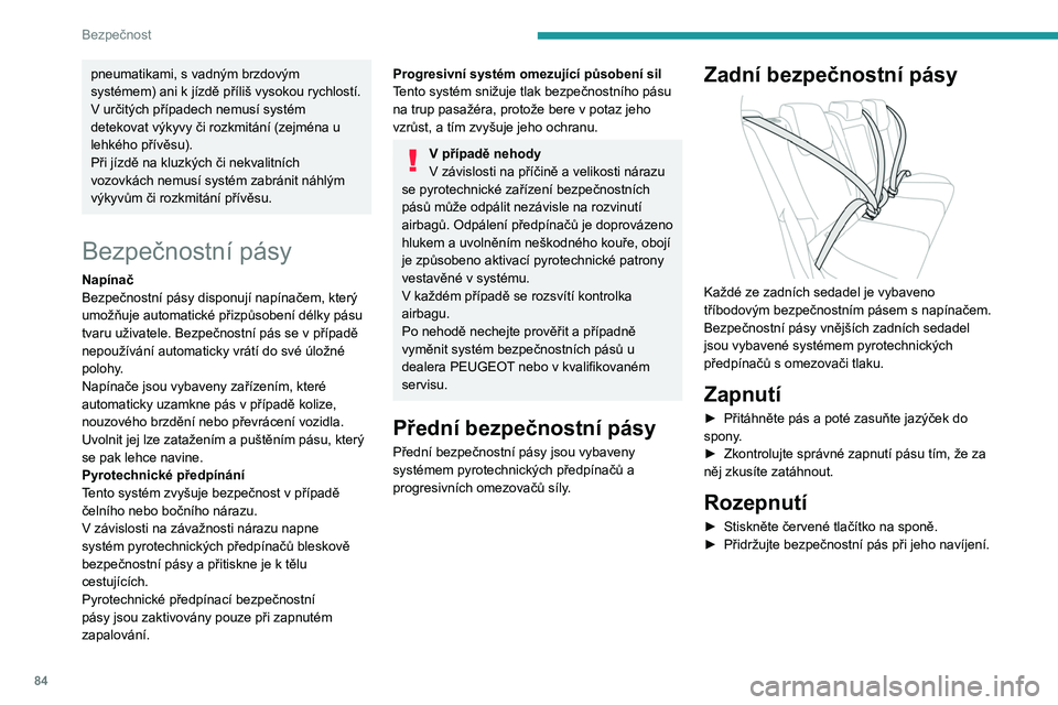 PEUGEOT 308 2022 Návod na použití (in Czech) 84
Bezpečnost
pneumatikami, s vadným brzdovým
systémem) ani k jízdě příliš vysokou rychlostí.
V určitých případech nemusí systém
detekovat výkyvy či rozkmitání (zejména u
lehk PEUGEOT 308 2022 Návod na použití (in Czech) 84
Bezpečnost
pneumatikami, s vadným brzdovým
systémem) ani k jízdě příliš vysokou rychlostí.
V určitých případech nemusí systém
detekovat výkyvy či rozkmitání (zejména u
lehk