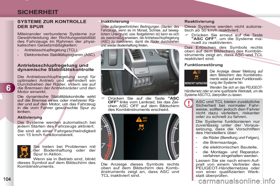 PEUGEOT 4007 2012 Betriebsanleitungen (in German) 6
SICHERHEIT
ASC und TCL bieten zusätzliche
Sicherheit bei normaler Fahr-
weise, sollten jedoch den Fahrer
nicht dazu verleiten, riskanter
oder zu schnell zu fahren.
Die Systeme funktionieren PEUGEOT 4007 2012 Betriebsanleitungen (in German) 6
SICHERHEIT
ASC und TCL bieten zusätzliche
Sicherheit bei normaler Fahr-
weise, sollten jedoch den Fahrer
nicht dazu verleiten, riskanter
oder zu schnell zu fahren.
Die Systeme funktionieren