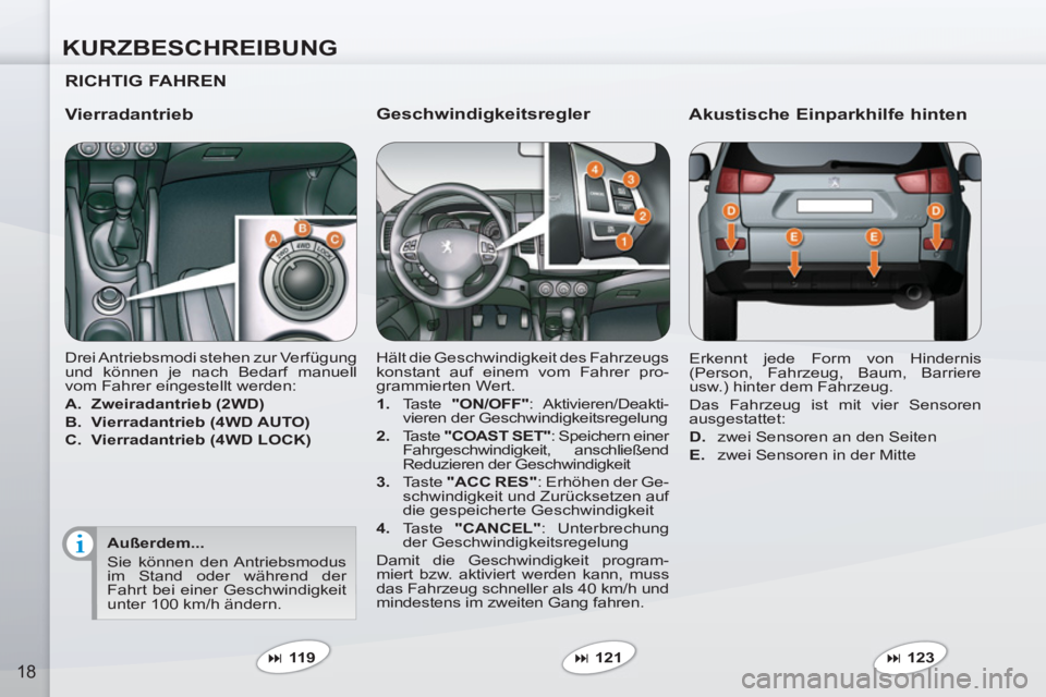 PEUGEOT 4007 2012  Betriebsanleitungen (in German) KURZBESCHREIBUNG
18
   
Geschwindigkeitsregler 
 
Hält die Geschwindigkeit des Fahrzeugs 
konstant auf einem vom Fahrer pro-
grammierten Wert. 
   
 
1. 
 Taste  "ON/OFF" 
: Aktivieren/Deakti-
vieren