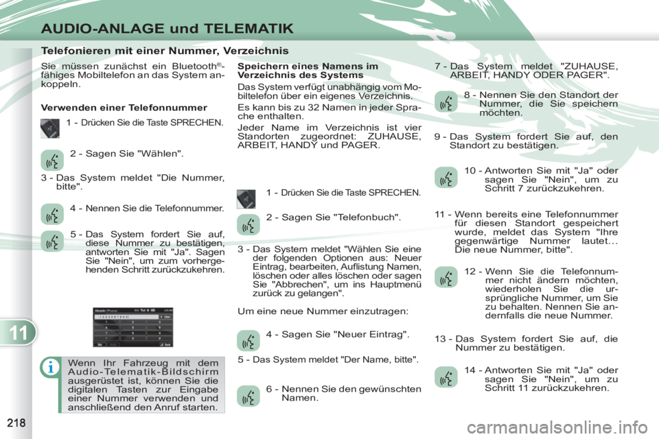 PEUGEOT 4007 2012 Betriebsanleitungen (in German) 11
AUDIO-ANLAGE und TELEMATIK
Telefonieren mit einer Nummer, Verzeichnis
Sie müssen zunächst ein Bluetooth®-
fähiges Mobiltelefon an das System an-
k PEUGEOT 4007 2012 Betriebsanleitungen (in German) 11
AUDIO-ANLAGE und TELEMATIK
Telefonieren mit einer Nummer, Verzeichnis
Sie müssen zunächst ein Bluetooth®-
fähiges Mobiltelefon an das System an-
k