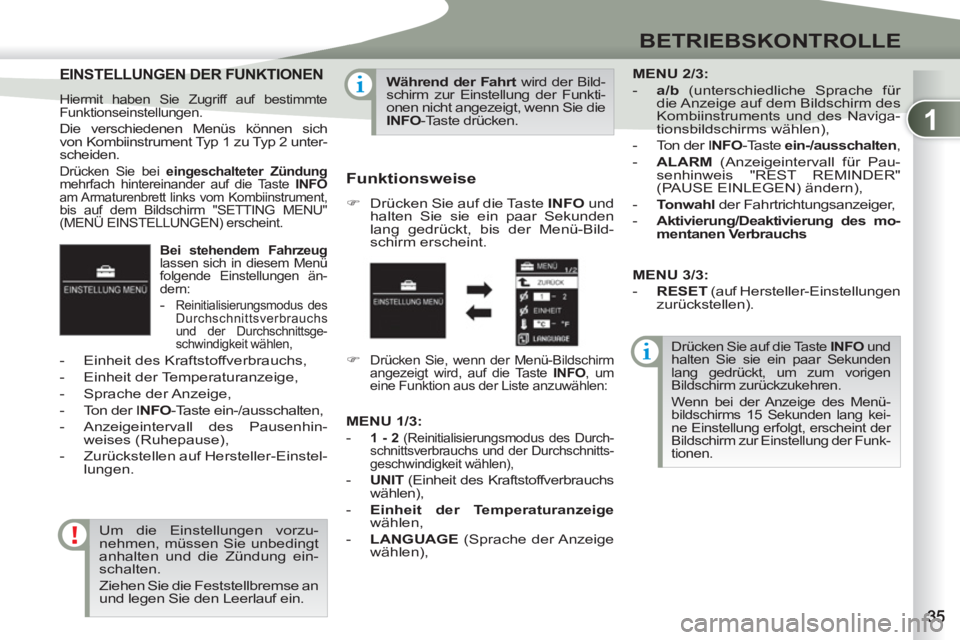 PEUGEOT 4007 2012 Betriebsanleitungen (in German) 1
BETRIEBSKONTROLLE
Bei stehendem Fahrzeug
lassen sich in diesem Menü
folgende Einstellungen än-
dern:
- Reinitialisierungsmodus des
Durchschnittsverbrauchs
und der Durchschnittsge PEUGEOT 4007 2012 Betriebsanleitungen (in German) 1
BETRIEBSKONTROLLE
Bei stehendem Fahrzeug
lassen sich in diesem Menü
folgende Einstellungen än-
dern:
- Reinitialisierungsmodus des
Durchschnittsverbrauchs
und der Durchschnittsge