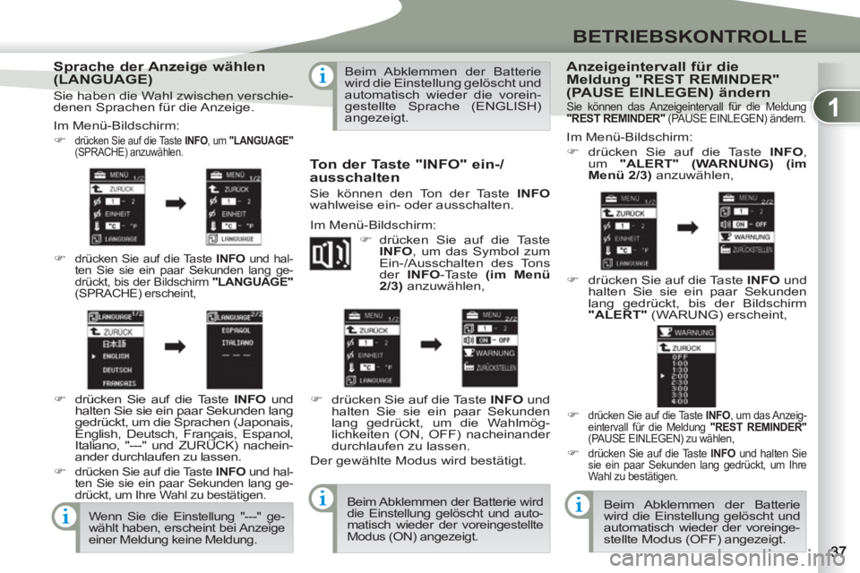 PEUGEOT 4007 2012  Betriebsanleitungen (in German) 1
BETRIEBSKONTROLLE
   
Sprache der Anzeige wählen 
(LANGUAGE) 
  Im Menü-Bildschirm: 
   
 
�) 
 
drücken Sie auf die Taste  INFO 
, um " LANGUAGE" 
 
(SPRACHE) anzuwählen. 
   
�) 
 drücken Sie