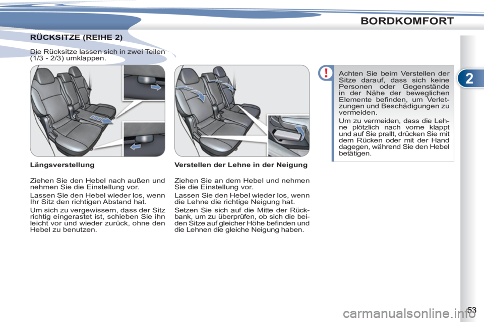 PEUGEOT 4007 2012 Betriebsanleitungen (in German) 2
BORDKOMFORT
RÜCKSITZE (REIHE 2) RÜCKSITZE (REIHE 2)
Verstellen der Lehne in der Neigung
Ziehen Sie an dem Hebel und nehmen
Sie die Einstellung vor.
Lassen Sie den Hebel wieder los, wen PEUGEOT 4007 2012 Betriebsanleitungen (in German) 2
BORDKOMFORT
RÜCKSITZE (REIHE 2) RÜCKSITZE (REIHE 2)
Verstellen der Lehne in der Neigung
Ziehen Sie an dem Hebel und nehmen
Sie die Einstellung vor.
Lassen Sie den Hebel wieder los, wen