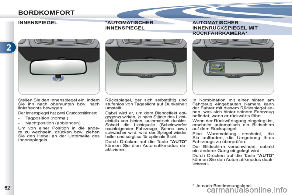 PEUGEOT 4007 2012  Betriebsanleitungen (in German) 2
BORDKOMFORT
INNENSPIEGEL 
   
Stellen Sie den Innenspiegel ein, indem 
Sie ihn nach oben/unten bzw. nach 
links/rechts bewegen. 
  Der Innenspiegel hat zwei Grundpositionen: 
 
 
 
-  Tagposition (n