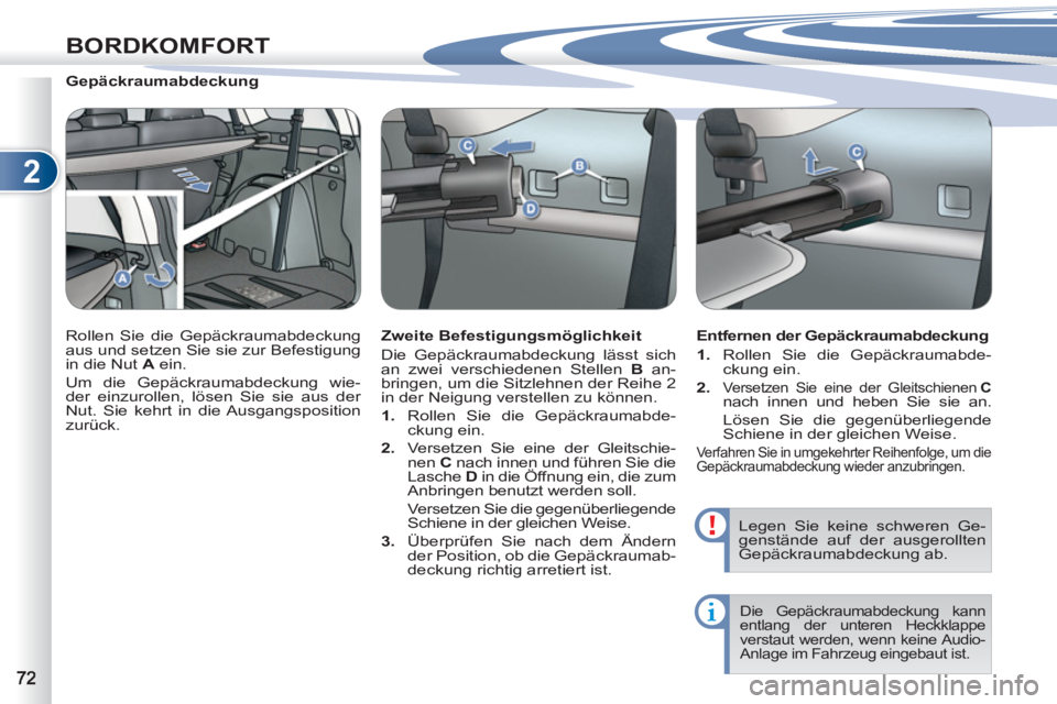PEUGEOT 4007 2012 Betriebsanleitungen (in German) 2
BORDKOMFORT
Gepäckraumabdeckung
Rollen Sie die Gepäckraumabdeckung
aus und setzen Sie sie zur Befestigung
in die Nut A
ein.
Um die Gepäckraumabdeckung wie-
der einzurol PEUGEOT 4007 2012 Betriebsanleitungen (in German) 2
BORDKOMFORT
Gepäckraumabdeckung
Rollen Sie die Gepäckraumabdeckung
aus und setzen Sie sie zur Befestigung
in die Nut A
ein.
Um die Gepäckraumabdeckung wie-
der einzurol