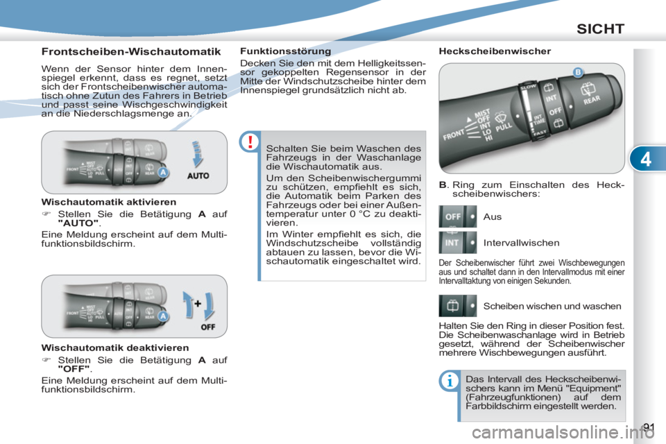 PEUGEOT 4007 2012 Betriebsanleitungen (in German) 4
SICHT
B
. Ring zum Einschalten des Heck-
scheibenwischers:
Aus
Intervallwischen
Scheiben wischen und waschen
Heckscheibenwischer
Der Scheibenwischer führt zwei Wischbewegun PEUGEOT 4007 2012 Betriebsanleitungen (in German) 4
SICHT
B
. Ring zum Einschalten des Heck-
scheibenwischers:
Aus
Intervallwischen
Scheiben wischen und waschen
Heckscheibenwischer
Der Scheibenwischer führt zwei Wischbewegun