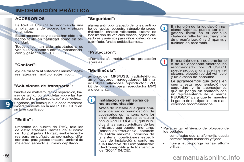PEUGEOT 4007 2012  Manual del propietario (in Spanish) 9
INFORMACIÓN PRÁCTICA
   
 
 
 
 
 
"Confort": 
 
ayuda trasera al estacionamiento, esto-
res laterales, módulo isotérmico...  
 
 
"Estilo":    
"Seguridad": 
   
"Protección": 
   
"Multimédi