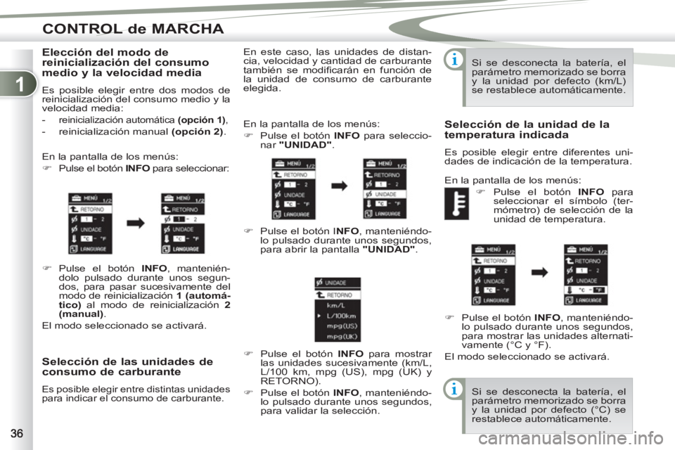 PEUGEOT 4007 2012 Manual del propietario (in Spanish) 1
CONTROL de MARCHA
Selección de las unidades de
consumo de carburante
Es posible elegir entre distintas unidades
para indicar el consumo de carburante.
En la pantalla de los menús:
PEUGEOT 4007 2012 Manual del propietario (in Spanish) 1
CONTROL de MARCHA
Selección de las unidades de
consumo de carburante
Es posible elegir entre distintas unidades
para indicar el consumo de carburante.
En la pantalla de los menús: