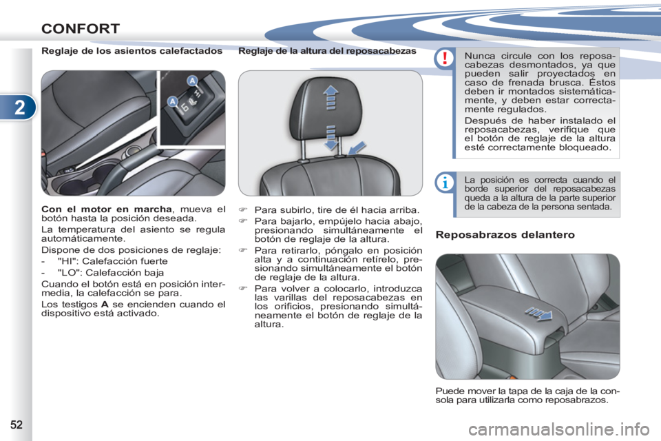 PEUGEOT 4007 2012  Manual del propietario (in Spanish) 2
CONFORT
   
 
 
 
 
 
Reposabrazos delantero 
 
 
 
 
 
 
 
 
 
 
Reglaje de los asientos calefactados 
  Puede mover la tapa de la caja de la con-
sola para utilizarla como reposabrazos.      
Con  PEUGEOT 4007 2012  Manual del propietario (in Spanish) 2
CONFORT
   
 
 
 
 
 
Reposabrazos delantero 
 
 
 
 
 
 
 
 
 
 
Reglaje de los asientos calefactados 
  Puede mover la tapa de la caja de la con-
sola para utilizarla como reposabrazos.      
Con