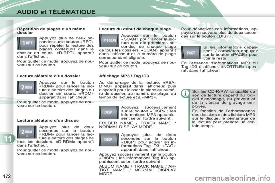 PEUGEOT 4007 2012 Manuel du propriétaire (in French) 11
AUDIO et TÉLÉMATIQUE
Au démarrage de la lecture, «REA-
DING» apparaît dans l’afficheur, puis
disparaît pour laisser la place au numé-
ro de dossier, au numéro de plage, au
temps de PEUGEOT 4007 2012 Manuel du propriétaire (in French) 11
AUDIO et TÉLÉMATIQUE
Au démarrage de la lecture, «REA-
DING» apparaît dans l’afficheur, puis
disparaît pour laisser la place au numé-
ro de dossier, au numéro de plage, au
temps de
