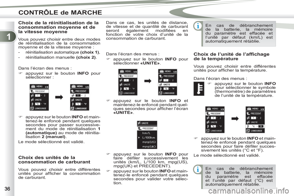 PEUGEOT 4007 2012  Manuel du propriétaire (in French) 1
CONTRÔLE de MARCHE
   
Choix des unités de la 
consommation de carburant 
  Vous pouvez choisir entre différentes 
unités pour afﬁ cher la consommation 
de carburant.   Dans l’écran des men