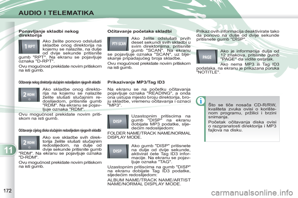PEUGEOT 4007 2012 Upute Za Rukovanje (in Croatian) 11
AUDIO I TELEMATIKA
Na ekranu se na početku očitavanja
pojavljuje oznaka "READING", a onda
ona ustupa mjesto broju direktorija, bro-
ju skladbe, vremenu očitavanja i oznaci
"MP3".
Očit PEUGEOT 4007 2012 Upute Za Rukovanje (in Croatian) 11
AUDIO I TELEMATIKA
Na ekranu se na početku očitavanja
pojavljuje oznaka "READING", a onda
ona ustupa mjesto broju direktorija, bro-
ju skladbe, vremenu očitavanja i oznaci
"MP3".
Očit