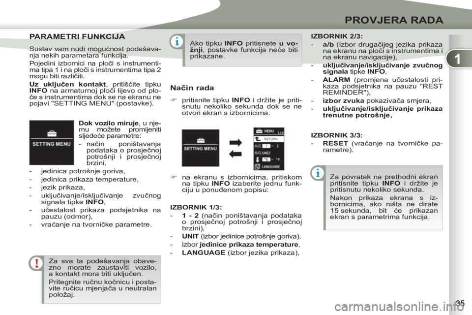 PEUGEOT 4007 2012 Upute Za Rukovanje (in Croatian) 1
PROVJERA RADA
Dok vozilo miruje
, u nje-
mu možete promijeniti
sljedeće parametre:
- način poništavanja
podataka o prosječnoj
potrošnji i prosječnoj
brzini,
- jedinic PEUGEOT 4007 2012 Upute Za Rukovanje (in Croatian) 1
PROVJERA RADA
Dok vozilo miruje
, u nje-
mu možete promijeniti
sljedeće parametre:
- način poništavanja
podataka o prosječnoj
potrošnji i prosječnoj
brzini,
- jedinic