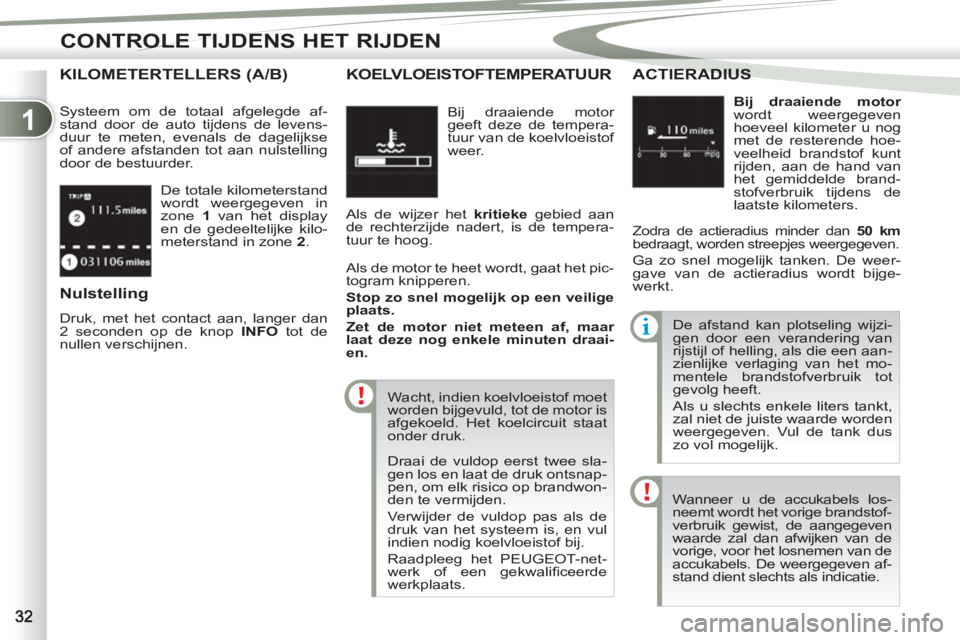 PEUGEOT 4007 2012 Instructieboekje (in Dutch) 1
CONTROLE TIJDENS HET RIJDEN
De totale kilometerstand
wordt weergegeven in
zone 1
van het display
en de gedeeltelijke kilo-
meterstand in zone 2
.
KILOMETERTELLERS (A/B)
Systeem om de t PEUGEOT 4007 2012 Instructieboekje (in Dutch) 1
CONTROLE TIJDENS HET RIJDEN
De totale kilometerstand
wordt weergegeven in
zone 1
van het display
en de gedeeltelijke kilo-
meterstand in zone 2
.
KILOMETERTELLERS (A/B)
Systeem om de t