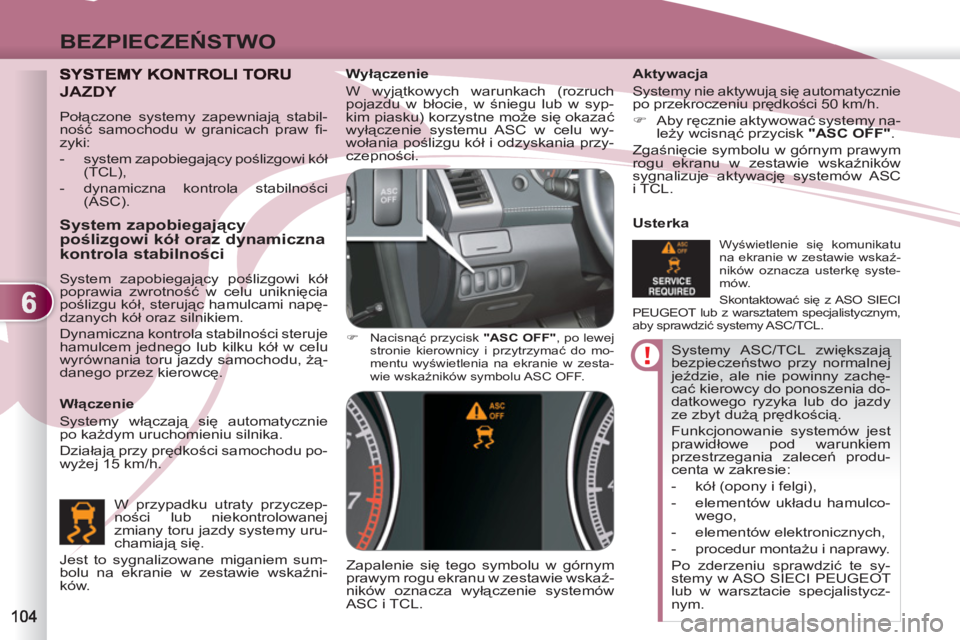 PEUGEOT 4007 2012 Instrukcja obsługi (in Polish) 6
BEZPIECZEŃSTWO
Systemy ASC/TCL zwiększają
bezpieczeństwo przy normalnej
jeździe, ale nie powinny zachę-
cać kierowcy do ponoszenia do-
datkowego ryzyka lub do jazdy
ze zbyt dużą pręd PEUGEOT 4007 2012 Instrukcja obsługi (in Polish) 6
BEZPIECZEŃSTWO
Systemy ASC/TCL zwiększają
bezpieczeństwo przy normalnej
jeździe, ale nie powinny zachę-
cać kierowcy do ponoszenia do-
datkowego ryzyka lub do jazdy
ze zbyt dużą pręd