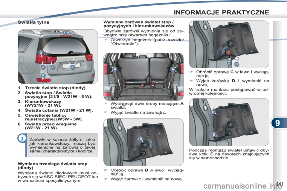 PEUGEOT 4007 2012  Instrukcja obsługi (in Polish) 9
INFORMACJE PRAKTYCZNE
   
 
 
 
 
 
 
 
 
 
 
 
 
 
 
 
 
 
 
 
 
 
 
 
 
 
 
 
 
 
 
 
 
 
 
 
 
 
 
 
 
 
Światła tylne 
 
 
 
1.  Trzecie światło stop (diody). 
   
2.  Światła stop / Świa