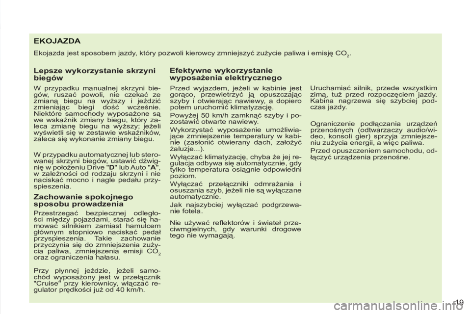 PEUGEOT 4007 2012 Instrukcja obsługi (in Polish) 19
EKOJAZDA
Ekojazda jest sposobem jazdy, który pozwoli kierowcy zmniejszyć zużycie paliwa i emisję CO2.
Lepsze wykorzystanie skrzyni
biegów
W przypadku manualnej skrzyni bie-
gów, PEUGEOT 4007 2012 Instrukcja obsługi (in Polish) 19
EKOJAZDA
Ekojazda jest sposobem jazdy, który pozwoli kierowcy zmniejszyć zużycie paliwa i emisję CO2.
Lepsze wykorzystanie skrzyni
biegów
W przypadku manualnej skrzyni bie-
gów,