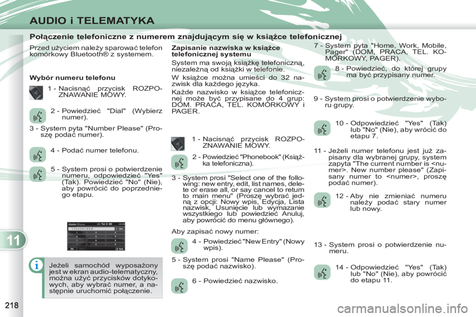 PEUGEOT 4007 2012 Instrukcja obsługi (in Polish) 11
AUDIO i TELEMATYKA
Połączenie telefoniczne z numerem znajdującym się w książce telefonicznej
Przed użyciem należy sparować telefon
komórkow PEUGEOT 4007 2012 Instrukcja obsługi (in Polish) 11
AUDIO i TELEMATYKA
Połączenie telefoniczne z numerem znajdującym się w książce telefonicznej
Przed użyciem należy sparować telefon
komórkow