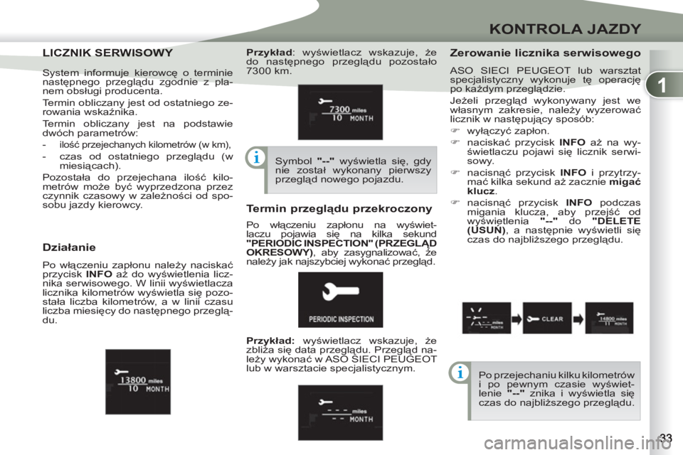 PEUGEOT 4007 2012 Instrukcja obsługi (in Polish) 1
KONTROLA JAZDY
LICZNIK SERWISOWLICZNIK SERWISOWY
Zerowanie licznika serwisowego
ASO SIECI PEUGEOT lub warsztat
specjalistyczny wykonuje tę operację
po każdym przeglądzie.
Jeżeli prz PEUGEOT 4007 2012 Instrukcja obsługi (in Polish) 1
KONTROLA JAZDY
LICZNIK SERWISOWLICZNIK SERWISOWY
Zerowanie licznika serwisowego
ASO SIECI PEUGEOT lub warsztat
specjalistyczny wykonuje tę operację
po każdym przeglądzie.
Jeżeli prz
