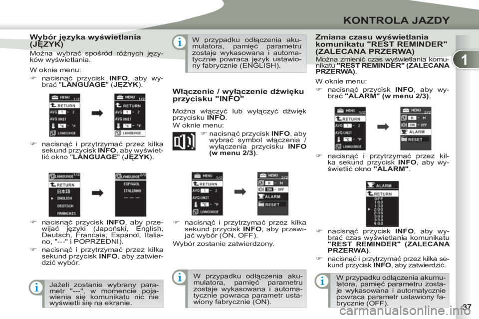 PEUGEOT 4007 2012  Instrukcja obsługi (in Polish) 1
KONTROLA JAZDY
   
Wybór języka wyświetlania 
(JĘZYK) 
 
W oknie menu: 
   
 
�) 
 nacisnąć przycisk  INFO 
, aby wy-
brać " LANGUAGE 
" ( JĘZYK 
). 
   
�) 
 nacisnąć i przytrzymać przez