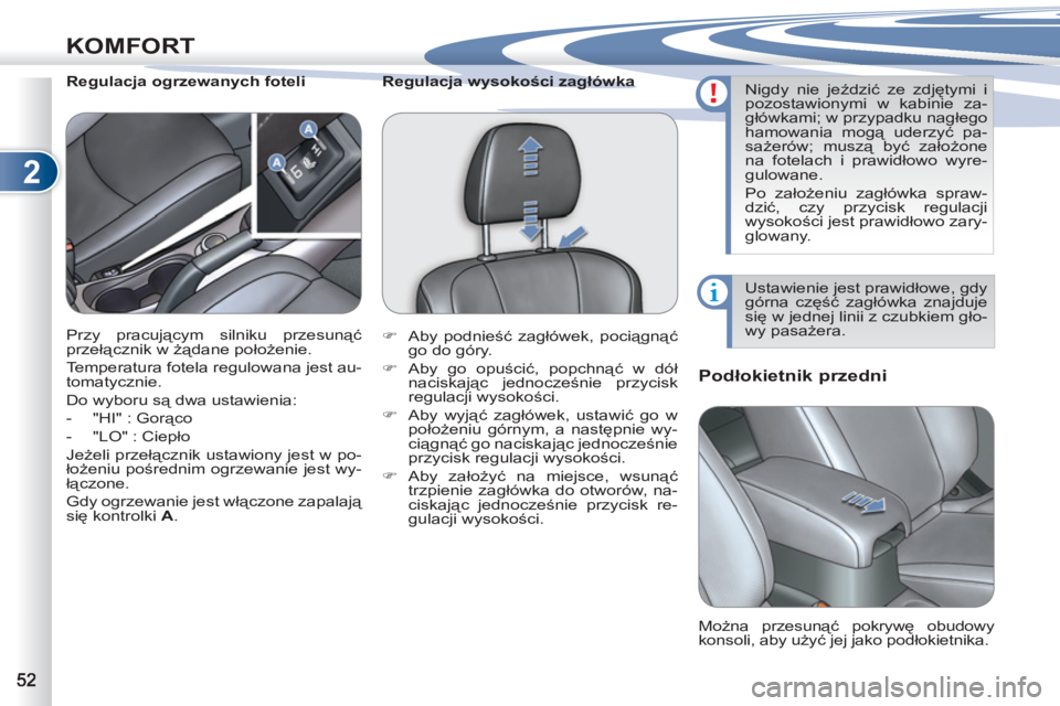 PEUGEOT 4007 2012 Instrukcja obsługi (in Polish) 2
KOMFORT
Podłokietnik przedni
Regulacja ogrzewanych foteli
Można przesunąć pokrywę obudowy
konsoli, aby użyć jej jako podłokietnika. Przy pracujący PEUGEOT 4007 2012 Instrukcja obsługi (in Polish) 2
KOMFORT
Podłokietnik przedni
Regulacja ogrzewanych foteli
Można przesunąć pokrywę obudowy
konsoli, aby użyć jej jako podłokietnika. Przy pracujący