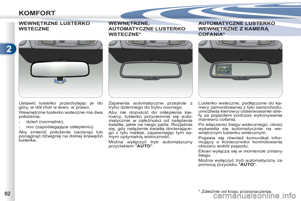 PEUGEOT 4007 2012 Instrukcja obsługi (in Polish) 2
KOMFORT
WEWNĘTRZNE LUSTERKORKO
WSTECZNE
Ustawić lusterko przechylając je do
góry, w dół i/lub w lewo, w prawo.
Wewnętrzne lusterko wsteczne ma dwa
położenia:
- dzień (norm PEUGEOT 4007 2012 Instrukcja obsługi (in Polish) 2
KOMFORT
WEWNĘTRZNE LUSTERKORKO
WSTECZNE
Ustawić lusterko przechylając je do
góry, w dół i/lub w lewo, w prawo.
Wewnętrzne lusterko wsteczne ma dwa
położenia:
- dzień (norm
