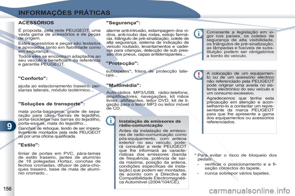 PEUGEOT 4007 2012  Manual de utilização (in Portuguese) 9
INFORMAÇÕES PRÁTICAS
   
 
 
 
 
 
"Conforto": 
 
ajuda ao estacionamento traseiro, per-
sianas laterais, módulo isotérmico...  
 
 
"Estilo":    
"Segurança": 
   
"Protecção": 
   
"Multim