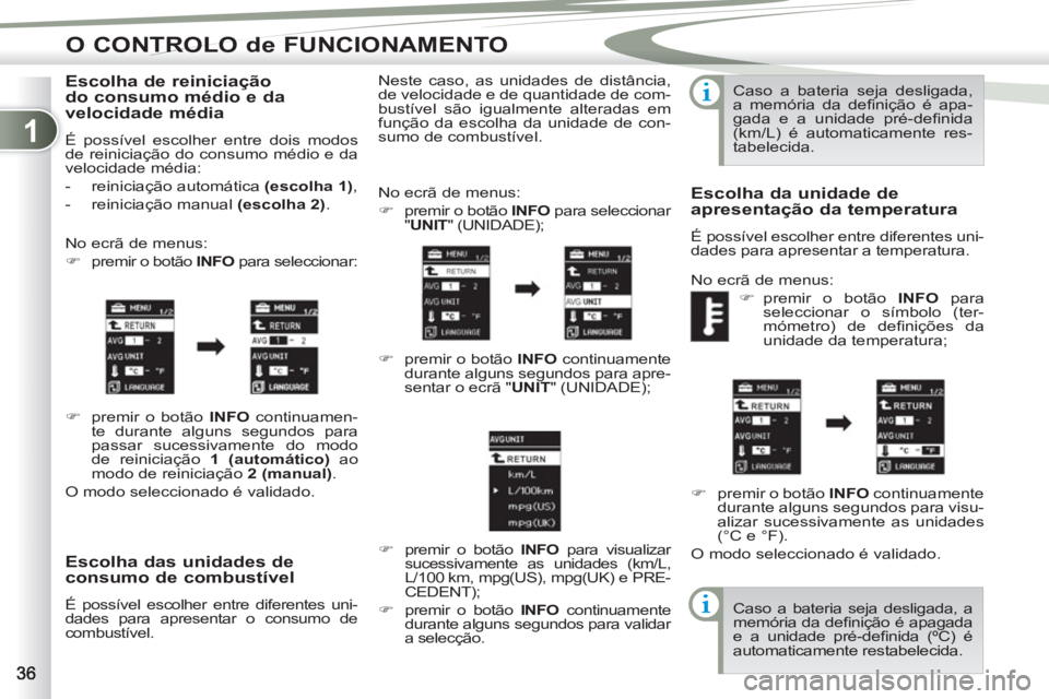 PEUGEOT 4007 2012 Manual de utilização (in Portuguese) 1
O CONTROLO de FUNCIONAMENTO
Escolha das unidades de
consumo de combustível
É possível escolher entre diferentes uni-
dades para apresentar o consumo de
combustível. No ecrã de menus: PEUGEOT 4007 2012 Manual de utilização (in Portuguese) 1
O CONTROLO de FUNCIONAMENTO
Escolha das unidades de
consumo de combustível
É possível escolher entre diferentes uni-
dades para apresentar o consumo de
combustível. No ecrã de menus: