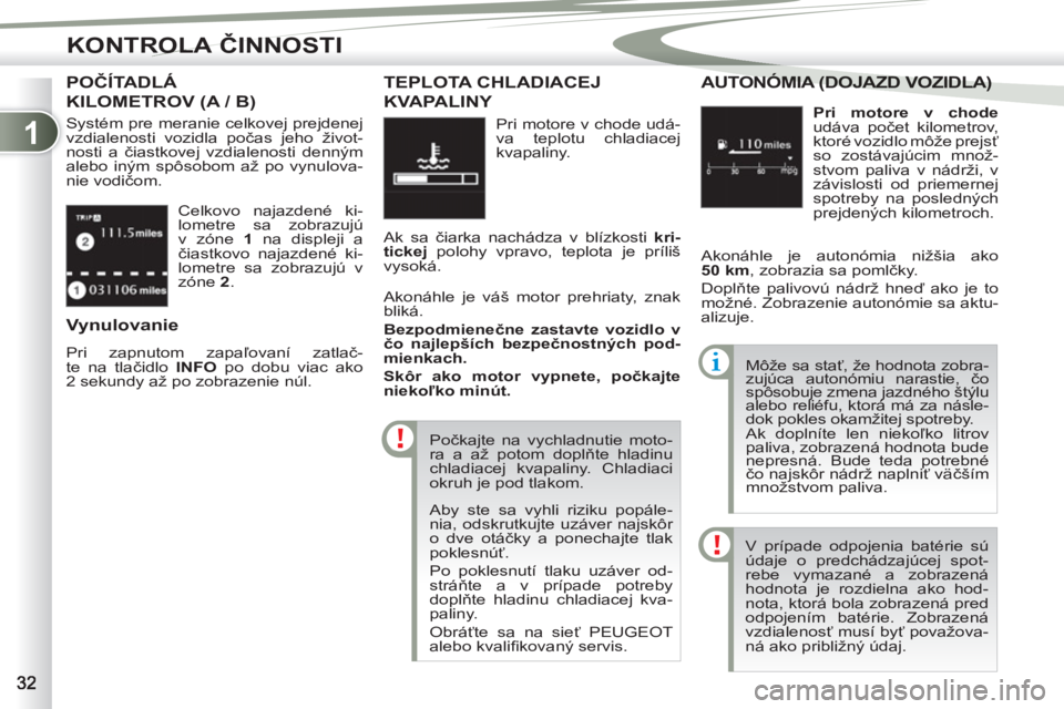 PEUGEOT 4007 2012 Návod na použitie (in Slovakian) 1
KONTROLA ČINNOSTI
Celkovo najazdené ki-
lometre sa zobrazujú
v zóne 1
na displeji a
čiastkovo najazdené ki-
lometre sa zobrazujú v
zóne 2
.
POČÍTADLÁ
KILOMETROV (A / B)
Syst PEUGEOT 4007 2012 Návod na použitie (in Slovakian) 1
KONTROLA ČINNOSTI
Celkovo najazdené ki-
lometre sa zobrazujú
v zóne 1
na displeji a
čiastkovo najazdené ki-
lometre sa zobrazujú v
zóne 2
.
POČÍTADLÁ
KILOMETROV (A / B)
Syst