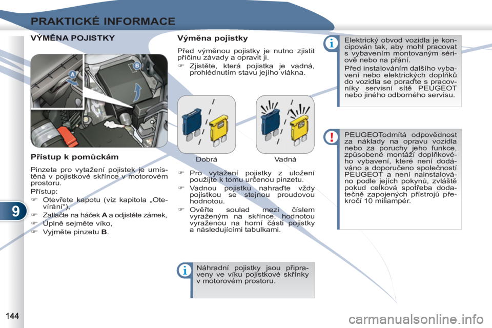 PEUGEOT 4007 2012  Návod na použití (in Czech) 9
PRAKTICKÉ INFORMACE
  VÝMĚ