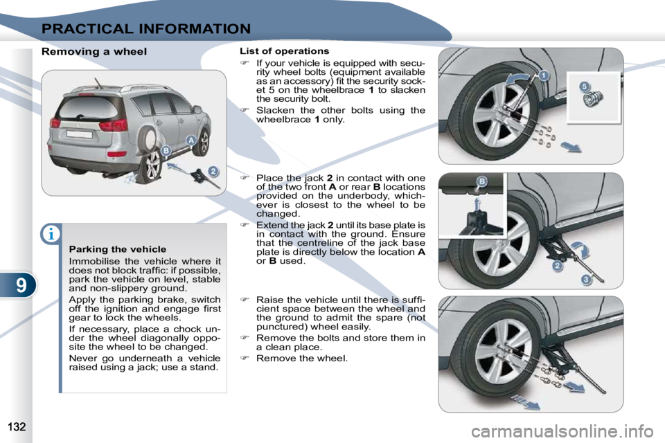PEUGEOT 4007 2010.5  Owners Manual 9
PRACTICAL INFORMATION
  Parking the vehicle  
 Immobilise  the  vehicle  where  it  
�d�o�e�s� �n�o�t� �b�l�o�c�k� �t�r�a�f�ﬁ� �c�:� �i�f� �p�o�s�s�i�b�l�e�,� 
park the vehicle on level, stable 
a