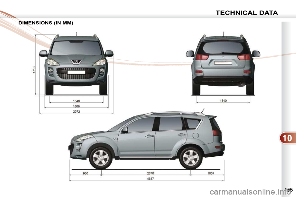 PEUGEOT 4007 2010.5  Owners Manual 10
TECHNICAL DATA
DIMENSIONS (IN MM) DIMENSIONS (IN MM)          