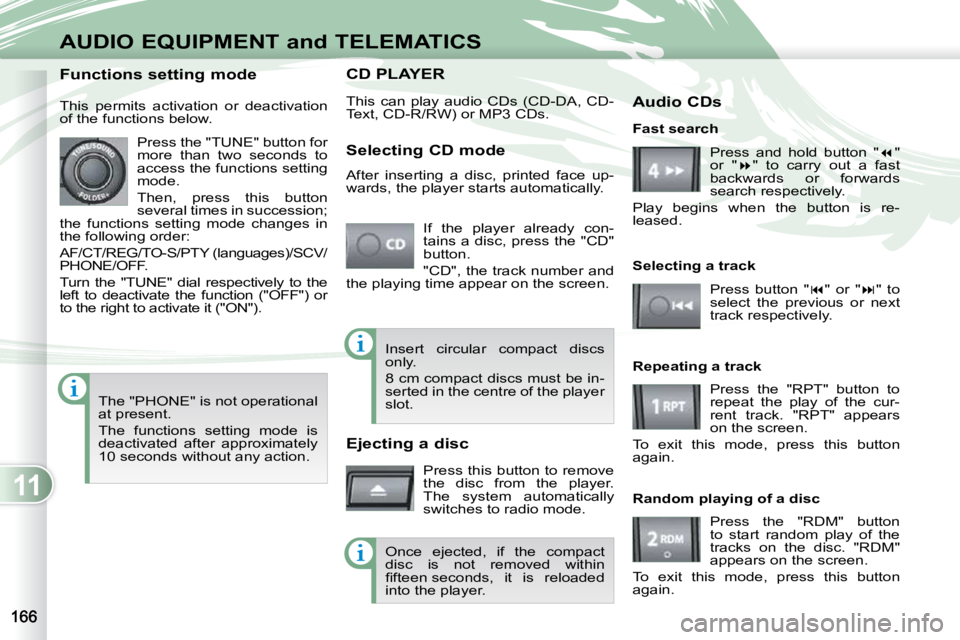 PEUGEOT 4007 2010.5 Owners Manual 11
AUDIO EQUIPMENT and TELEMATICS
CD PLAYER CD PLAYER
This can play audio CDs (CD-DA, CD-
Text, CD-R/RW) or MP3 CDs. If the player already con-
tains a disc, press the "CD"
butt PEUGEOT 4007 2010.5 Owners Manual 11
AUDIO EQUIPMENT and TELEMATICS
CD PLAYER CD PLAYER
This can play audio CDs (CD-DA, CD-
Text, CD-R/RW) or MP3 CDs. If the player already con-
tains a disc, press the "CD"
butt